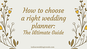 How to choose a right wedding Planner: The Ultimate Guide